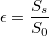 $$\epsilon=\frac{S_s}{S_0}$$