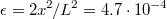 $$\epsilon=2x^2\!/L^2=4.7\cdot10^{-4}$$