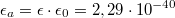 $$\epsilon_a=\epsilon\cdot\epsilon_0=2,29\cdot10^{-40}$$