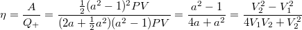 $$\eta=\frac{A}{Q_+}=\frac{\frac12(a^2-1)^2PV}{(2a+\frac12a^2)(a^2-1)PV}=\frac{a^2-1}{4a+a^2}=\frac{V_2^2-V_1^2}{4V_1V_2+V_2^2}$$