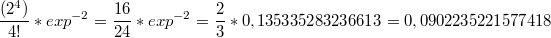 $$\frac{(2^4)}{4!} * exp^{-2} = \frac{16}{24}*exp^{-2} = \frac{2}{3} * 0,135335283236613=0,0902235221577418$$