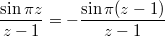 $$\frac{\operatorname{sin} \pi z}{z-1} = - \frac{\operatorname{sin} \pi (z-1)}{z-1}$$