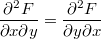 $$\frac{\partial^2 F} {\partial x \partial y} = \frac{\partial^2 F} {\partial y \partial x}$$