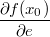 $$\frac{\partial f(x_0)}{\partial e}$$