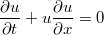 $$\frac{\partial u}{\partial t}+u\frac{\partial u}{\partial x}=0$$