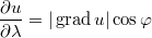 $$\frac{\partial u }{\partial \lambda }= |\operatorname{grad} u|\cos\varphi$$