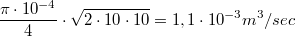 $$\frac{\pi\cdot 10^{-4}}{4}\cdot \sqrt{2\cdot 10\cdot 10}=1,1\cdot 10^{-3} m^3/sec$$
