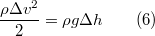 $$\frac{\rho\Delta v^2}{2}=\rho g\Delta h\qquad (6)$$