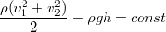 $$\frac{\rho (v_1^2+v_2^2)}{2}+\rho gh=const$$