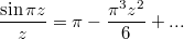 $$\frac{\sin\pi z}{z}=\pi-\frac{\pi^3z^2}{6}+...$$