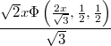 $$\frac{\sqrt 2 x \Phi \left(\frac{2 x}{\sqrt{3}},\frac{1}{2},\frac{1}{2}\right)}{\sqrt{3}}$$