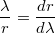 $$\frac{ \lambda }{r}=\frac{dr}{d \lambda } $$