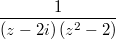 $$\frac{1}{(z-2 i) \left(z^2-2\right)}$$