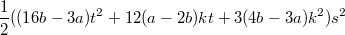 $$\frac{1}{2}((16b-3a)t^2+12(a-2b)kt+3(4b-3a)k^2)s^2$$