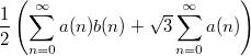 $$\frac{1}{2}\left(\sum _{n=0}^{\infty } a(n)b(n)+\sqrt{3}\sum _{n=0}^{\infty } a(n)\right)$$