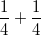 $$\frac{1}{4}+\frac{1}{4}$$