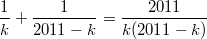 $$\frac{1}{k}+\frac{1}{2011-k}=\frac{2011}{k(2011-k)}$$