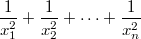 $$\frac{1}{x_1^2}+\frac{1}{x_2^2}+ \dots + \frac{1}{x_n^2}\ \ $$