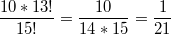 $$\frac{10*13!}{15!}=\frac{10}{14*15}=\frac{1}{21}$$