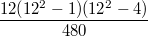 $$\frac{12(12^2-1)(12^2-4)}{480}$$