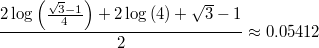 $$\frac{2 \log{\left( \frac{\sqrt{3}-1}{4}\right) }+2 \log{(4)}+\sqrt{3}-1}{2} \approx 0.05412$$