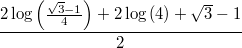 $$\frac{2 \log{\left( \frac{\sqrt{3}-1}{4}\right) }+2 \log{(4)}+\sqrt{3}-1}{2}$$