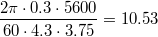 $$\frac{2\pi\cdot0.3\cdot5600}{60\cdot4.3\cdot3.75}=10.53$$