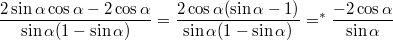 $$\frac{2\sin\alpha\cos\alpha-2\cos\alpha}{\sin\alpha(1-\sin\alpha)}=\frac{2\cos\alpha(\sin\alpha-1)}{\sin\alpha(1-\sin\alpha)}=^*\frac{-2\cos\alpha}{\sin\alpha}$$