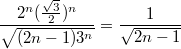 $$\frac{2^n(\frac{\sqrt{3}}{2})^n}{\sqrt{(2n-1)3^n}}=\frac{1}{\sqrt{2n-1}}$$