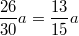 $$\frac{26}{30}a=\frac{13}{15}a$$