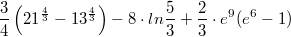 $$\frac{3}{4}\left(21^{\frac{4}{3}}-13^{\frac{4}{3}}\right)-8\cdot ln\frac{5}{3}+\frac{2}{3}\cdot e^{9}(e^{6}-1)$$