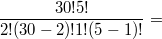 $$\frac{30!5!}{2!(30-2)!1!(5-1)!}=$$