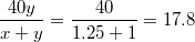 $$\frac{40y}{x+y}=\frac{40}{1.25+1}=17.8$$