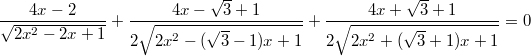 $$\frac{4x-2}{\sqrt{2x^2-2x+1}}+ \frac{4x-\sqrt{3}+1}{2\sqrt{2x^2-(\sqrt{3}-1)x+1}} +\frac{4x+\sqrt{3}+1}{2\sqrt{2x^2+(\sqrt{3}+1)x+1}}=0$$
