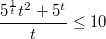 $$\frac{5^{\frac{1}{t}}t^2+5^t}{t} \leq 10$$