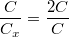 $$\frac{C}{C_x}=\frac{2C}{C}$$