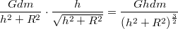 $$\frac{Gdm}{h^2+R^2} \cdot \frac{h}{\sqrt{h^2+R^2}} = \frac{Ghdm}{\left ( h^2+R^2 \right )^{\frac{3}{2}}}$$