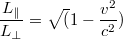 $$\frac{L_\parallel}{L_\perp}=\sqrt(1-\frac{v^2}{c^2})$$