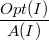 $$\frac{Opt(I)}{A(I)}$$