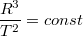 $$\frac{R^3}{T^2}=const$$