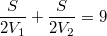 $$\frac{S}{2V_1}+\frac{S}{2V_2}=9$$