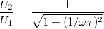 $$\frac{U_2}{U_1}=\frac{1}{\sqrt{1+(1/\omega \tau)^2}}$$