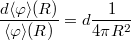 $$\frac{d\langle\varphi\rangle(R)}{\langle\varphi\rangle(R)}=d\frac{1}{4\pi R^2}$$