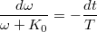 $$\frac{d\omega }{\omega + K_0} = -\frac{dt}{T}$$