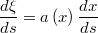 $$\frac{d\xi}{ds}=a\left(x\right)\frac{dx}{ds}$$