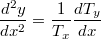 $$\frac{d^2y}{dx^2}=\frac{1}{T_x}\frac{dT_y}{dx}$$