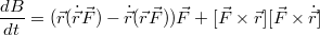 $$\frac{dB}{dt} = (\vec{r}(\dot{\vec{r}}\vec{F}) - \dot{\vec{r}}(\vec{r}\vec{F}))\vec{F} + [\vec{F}\times\vec{r}][\vec{F}\times\dot{\vec{r}}]$$