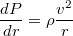 $$\frac{dP}{dr}=\rho\frac{v^2}{r}$$