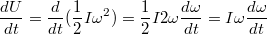 $$\frac{dU}{dt}=\frac{d}{dt}(\frac{1}{2}I\omega^2)=\frac{1}{2}I2\omega\frac{d\omega}{dt}=I\omega\frac{d\omega}{dt}$$