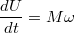 $$\frac{dU}{dt}=M\omega$$